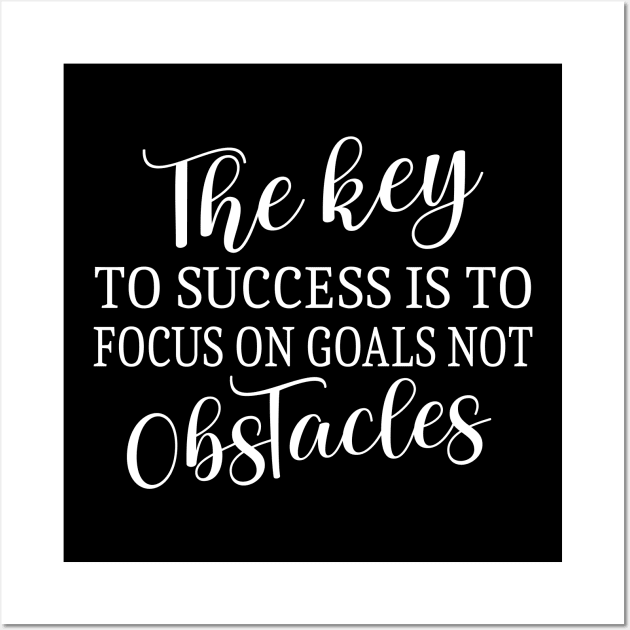 The key to success is to focus on goals, not obstacles | Entrepreneurial Success Quotes Wall Art by FlyingWhale369